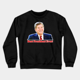 Ronald Reagan - Best President Ever! Crewneck Sweatshirt